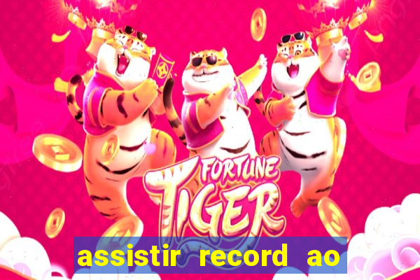 assistir record ao vivo bahia